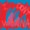 Year 5, Number Two, 29. Blue Red. An animation of a red stick figure on a blue background with hands on its hips sticking its tongue out and the text I DON’T WANNA.